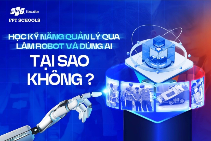 Học kỹ năng quản lý qua việc làm robot và dùng AI - tại sao lại không nhỉ?